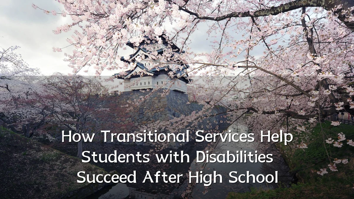 How Transitional Services Help Students with Disabilities Succeed After High School