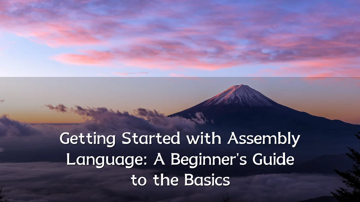 Getting Started with Assembly Language: A Beginner's Guide to the Basics