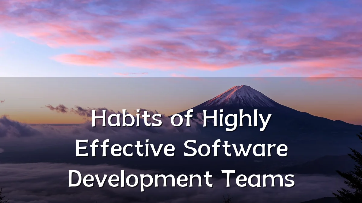 Habits of Highly Effective Software Development Teams