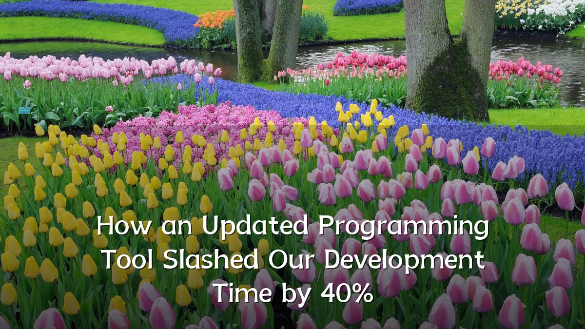 How an Updated Programming Tool Slashed Our Development Time by 40%