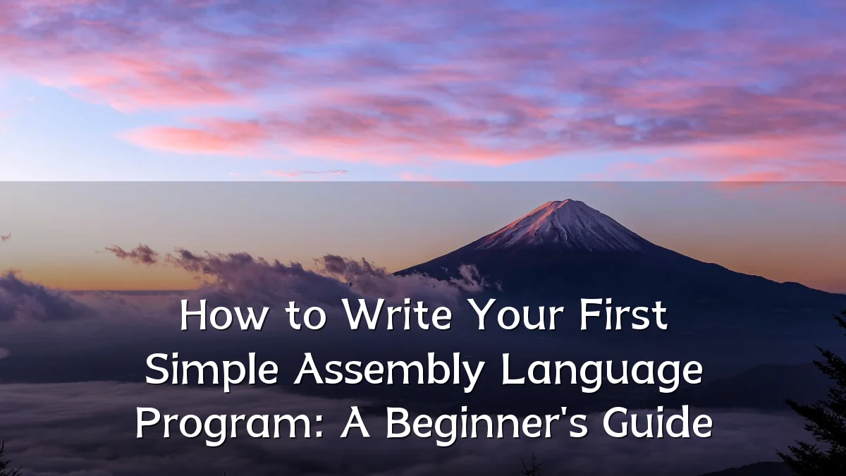 How to Write Your First Simple Assembly Language Program: A Beginner's Guide