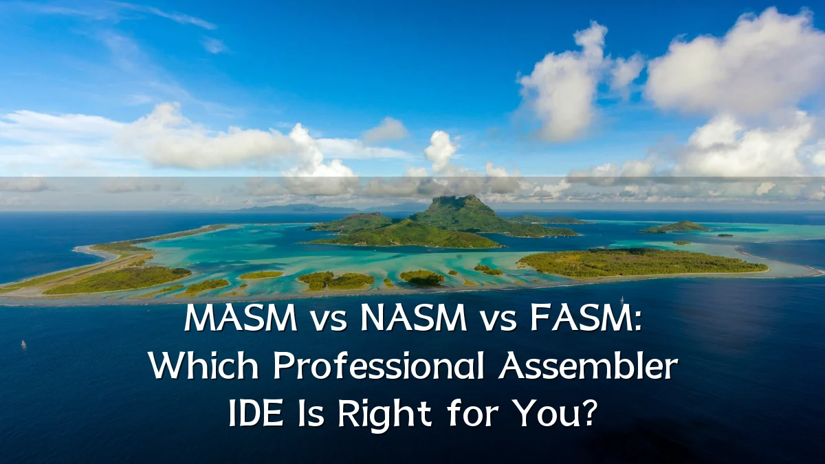 MASM vs NASM vs FASM: Which Professional Assembler IDE Is Right for You?