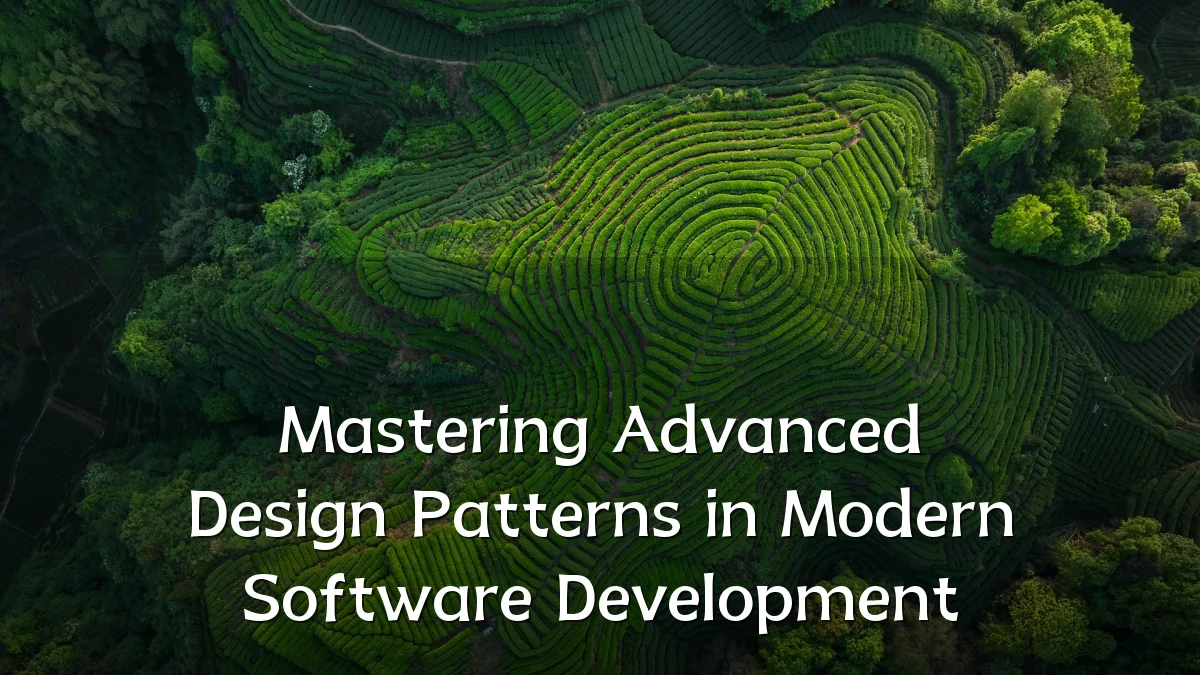 Mastering Advanced Design Patterns in Modern Software Development