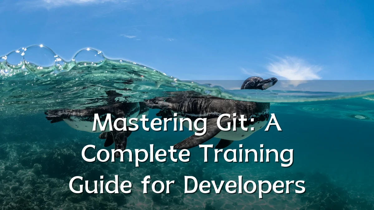 Mastering Git: A Complete Training Guide for Developers