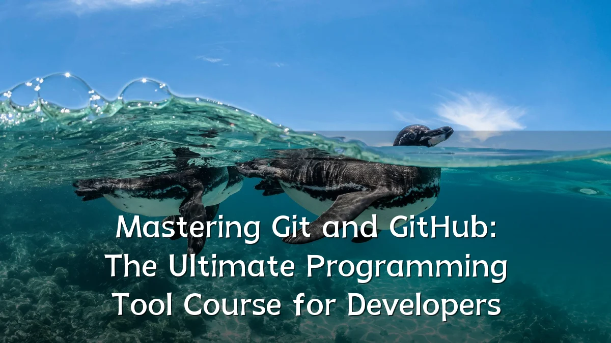 Mastering Git and GitHub: The Ultimate Programming Tool Course for Developers