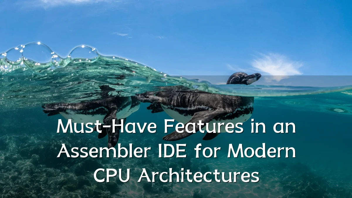 Must-Have Features in an Assembler IDE for Modern CPU Architectures