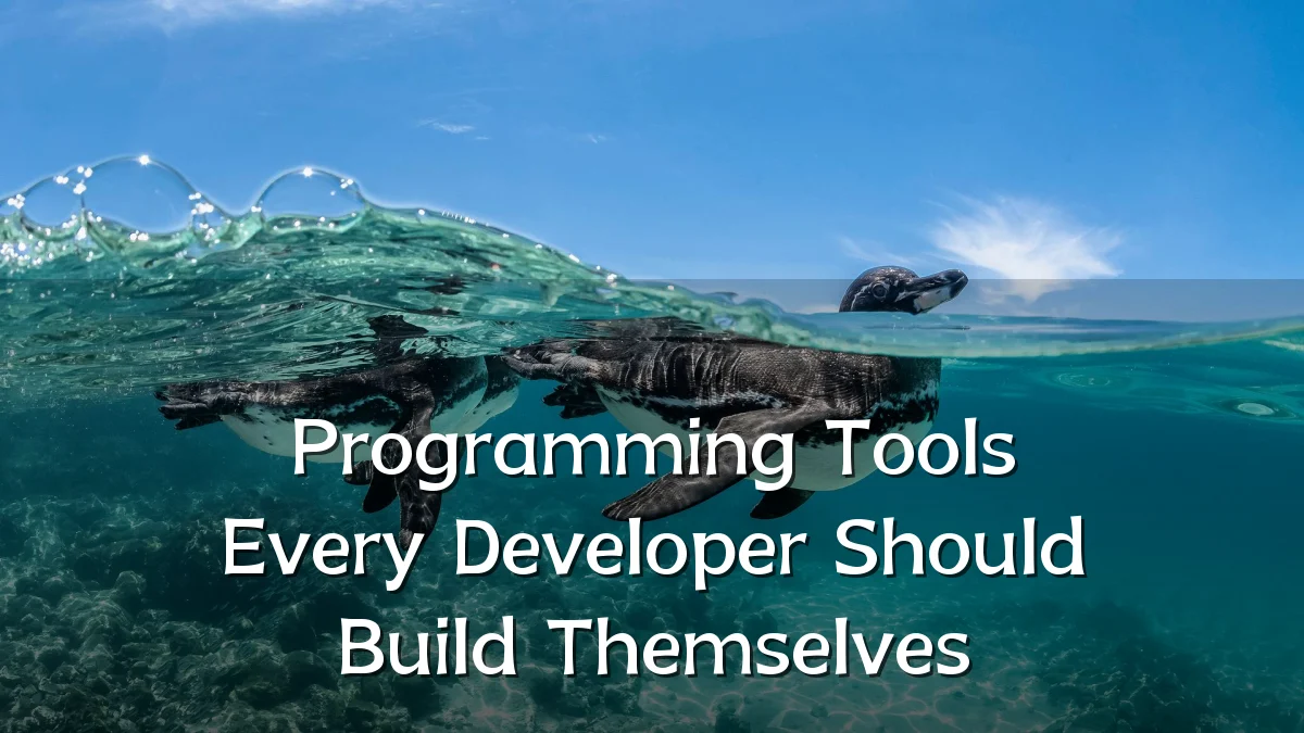 Programming Tools Every Developer Should Build Themselves