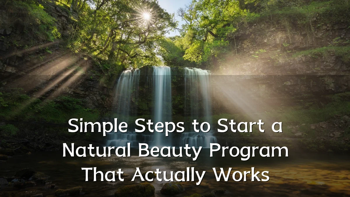 Simple Steps to Start a Natural Beauty Program That Actually Works