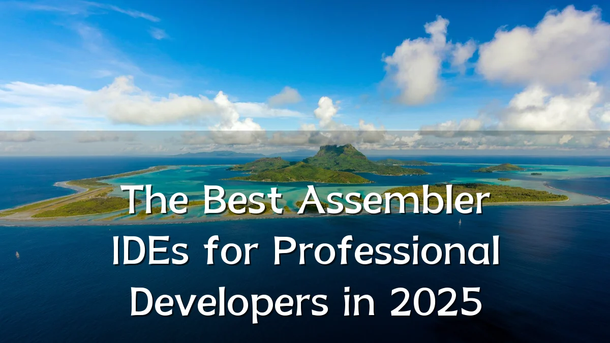 The Best Assembler IDEs for Professional Developers in 2025