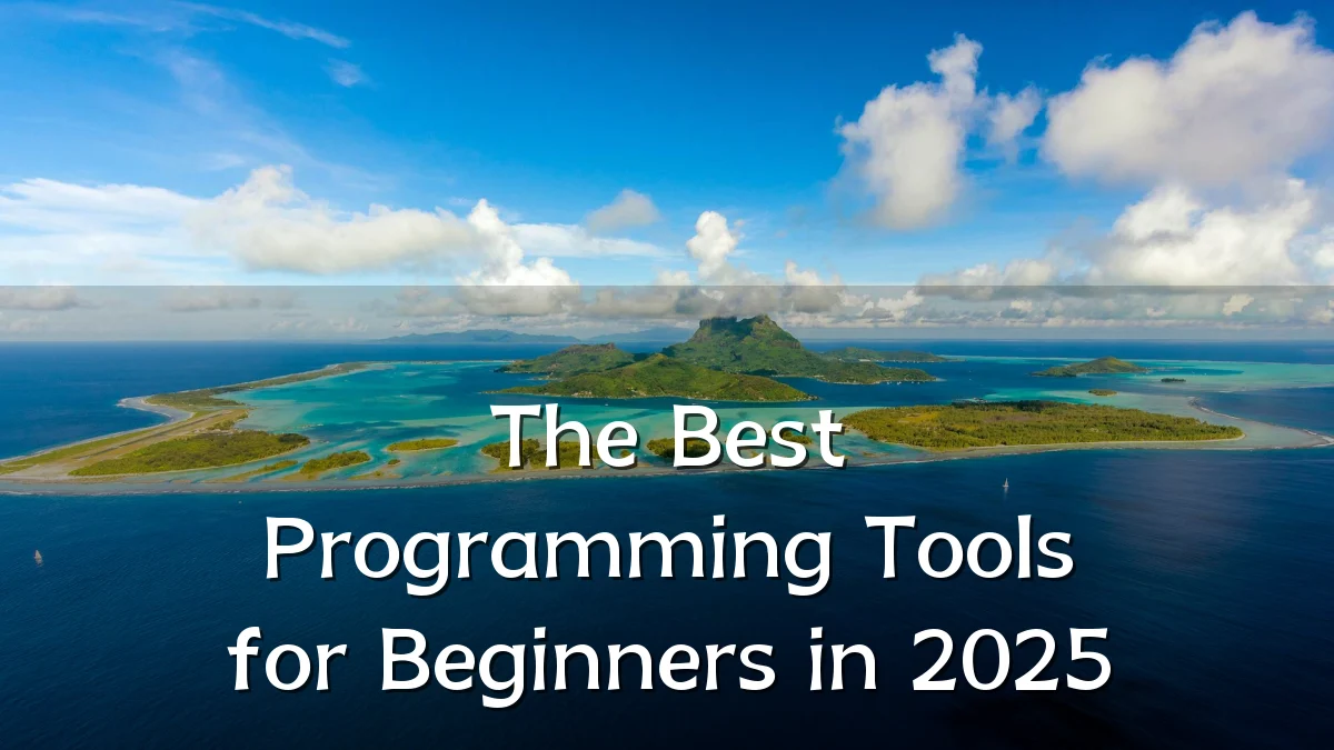 The Best Programming Tools for Beginners in 2025