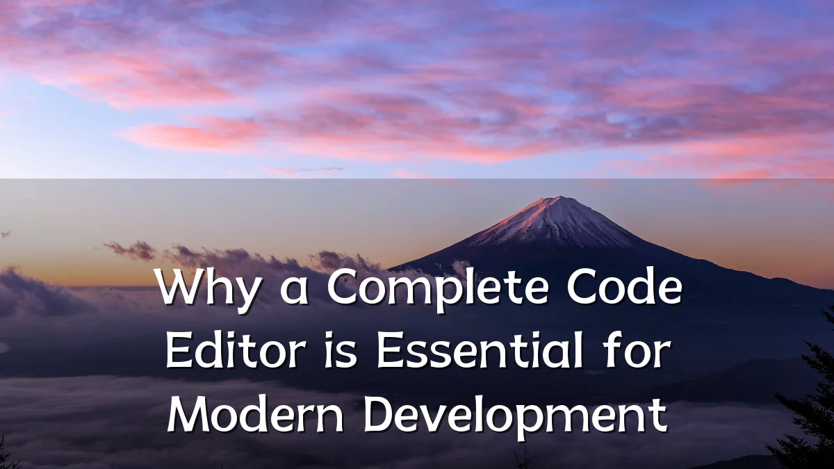 Why a Complete Code Editor is Essential for Modern Development