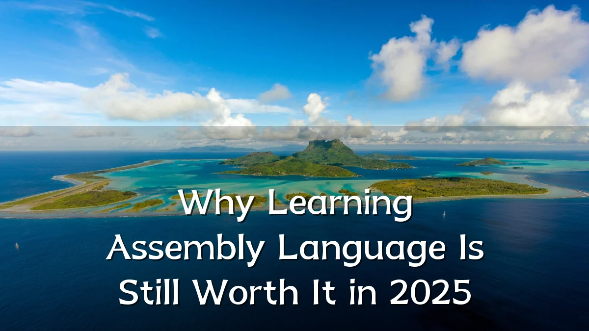 Why Learning Assembly Language Is Still Worth It in 2025