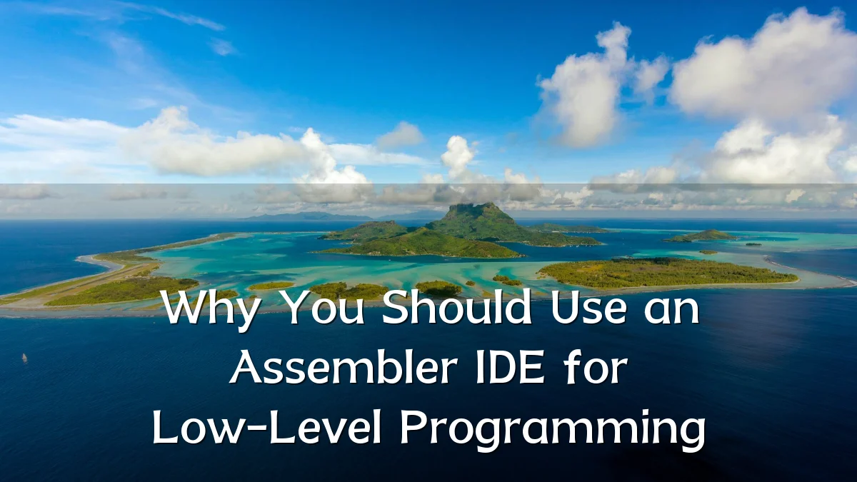 Why You Should Use an Assembler IDE for Low-Level Programming