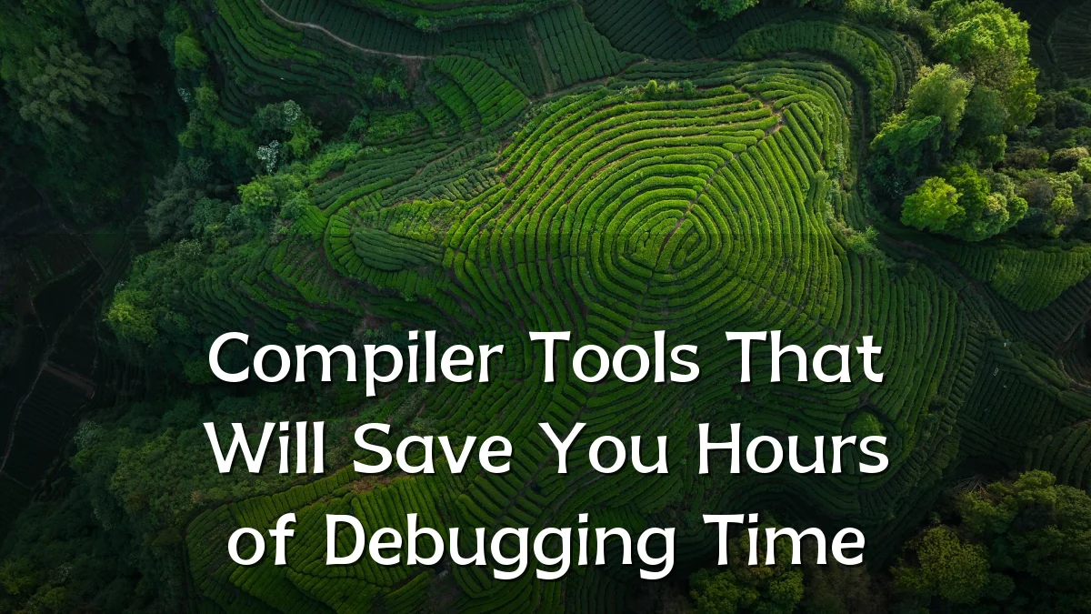 Compiler Tools That Will Save You Hours of Debugging Time