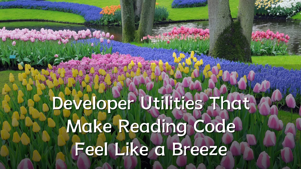 Developer Utilities That Make Reading Code Feel Like a Breeze