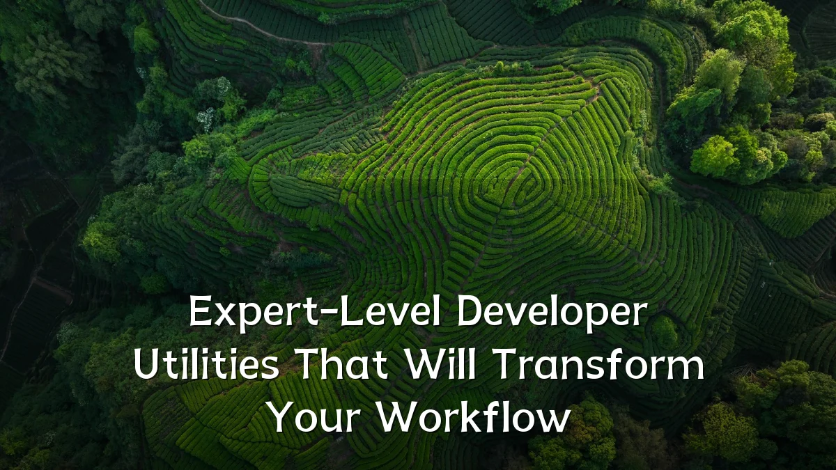 Expert-Level Developer Utilities That Will Transform Your Workflow
