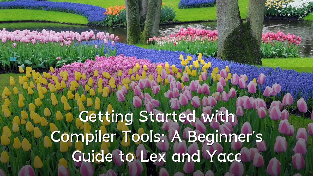 Getting Started with Compiler Tools: A Beginner's Guide to Lex and Yacc