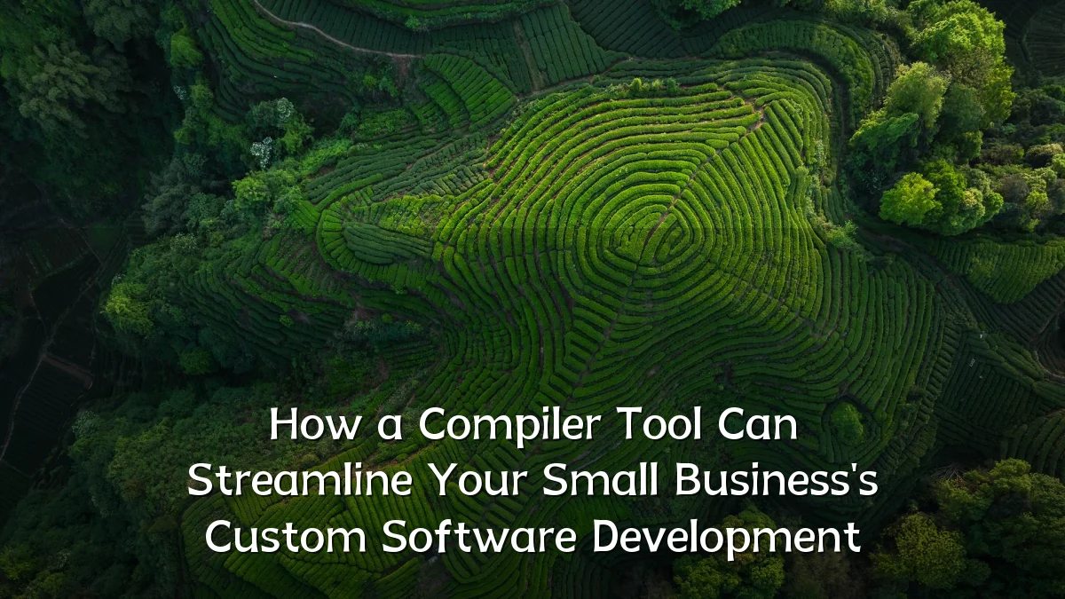 How a Compiler Tool Can Streamline Your Small Business's Custom Software Development