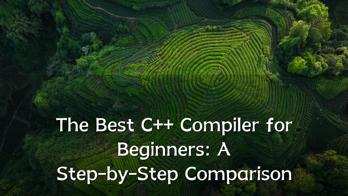 The Best C++ Compiler for Beginners: A Step-by-Step Comparison