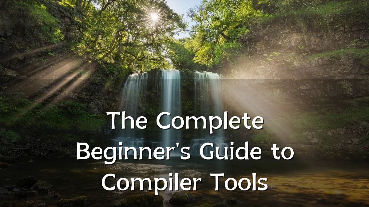The Complete Beginner's Guide to Compiler Tools