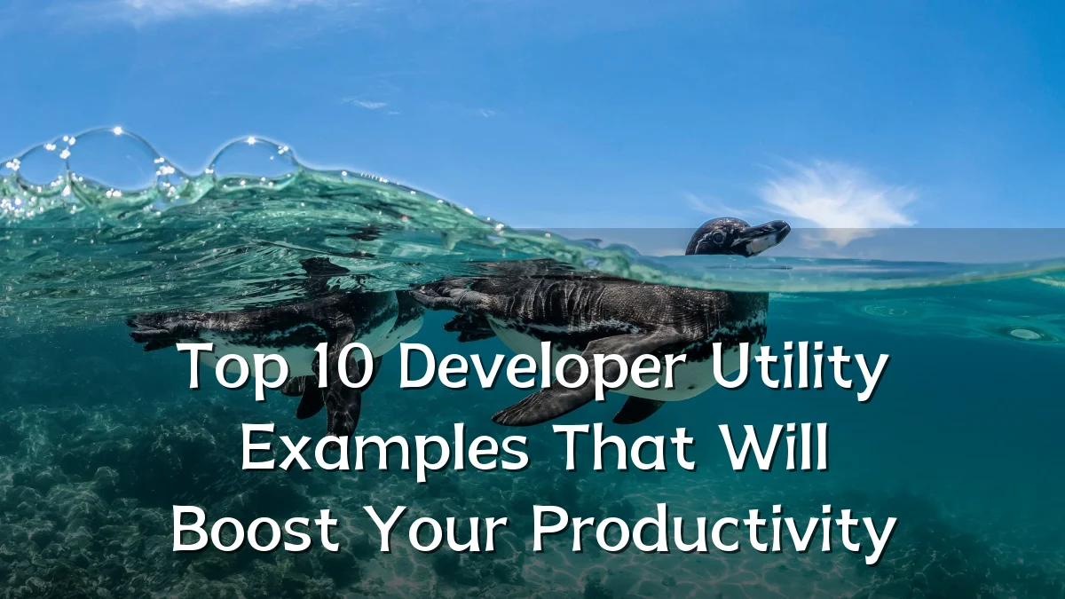 Top 10 Developer Utility Examples That Will Boost Your Productivity