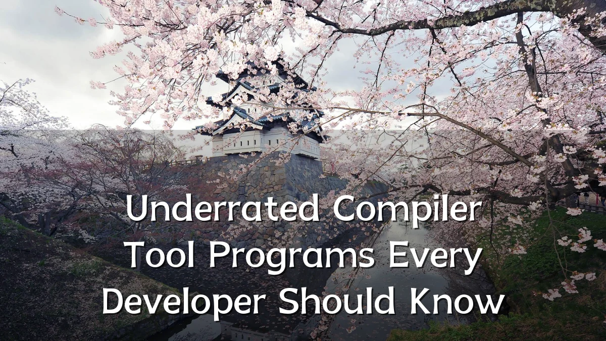 Underrated Compiler Tool Programs Every Developer Should Know