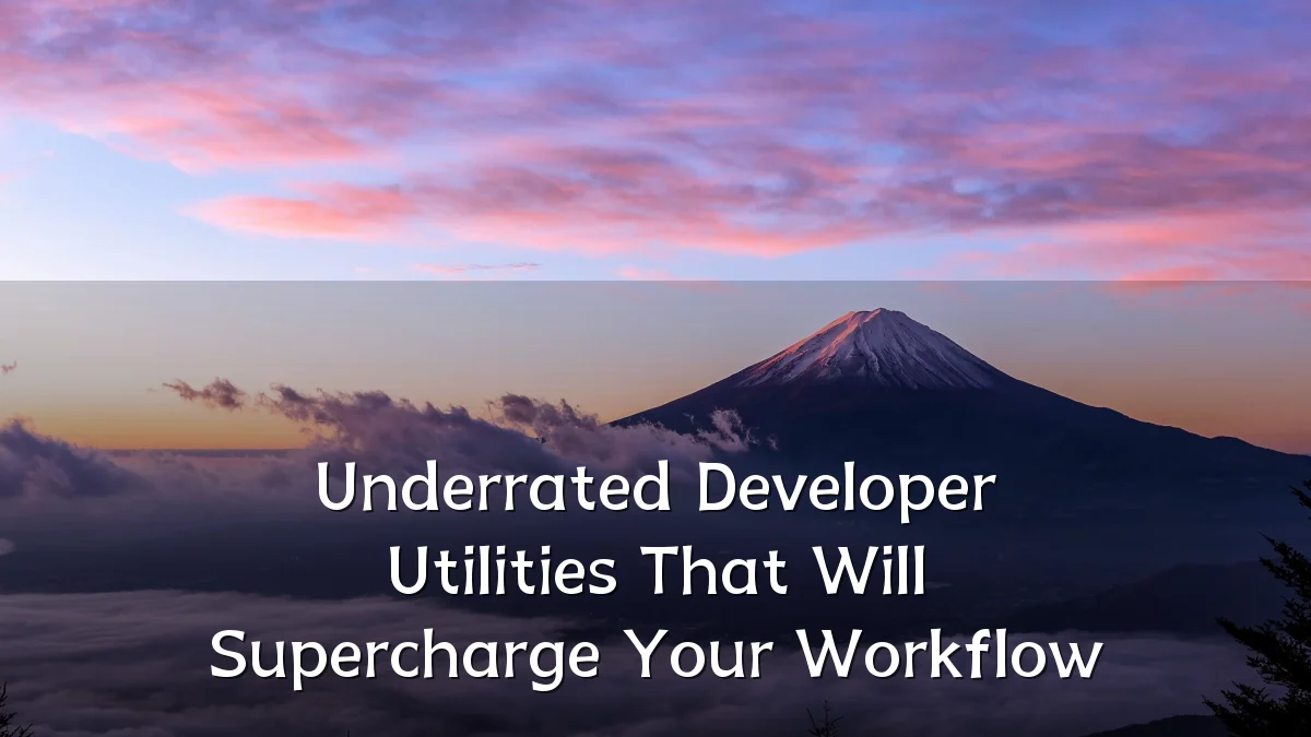 Underrated Developer Utilities That Will Supercharge Your Workflow